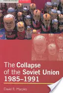 L'effondrement de l'Union soviétique, 1985-1991 - The Collapse of the Soviet Union, 1985-1991