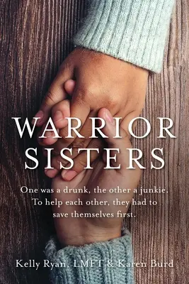 Sœurs guerrières : L'une était alcoolique, l'autre droguée. Pour s'entraider, elles ont d'abord dû se sauver elles-mêmes. - Warrior Sisters: One was a drunk, the other a junkie. To help each other, they had to save themselves first