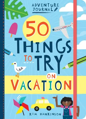 Journal d'aventure : 50 choses à essayer en vacances - Adventure Journal: 50 Things to Try on Vacation