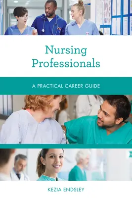 Professionnels des soins infirmiers : Guide pratique des carrières - Nursing Professionals: A Practical Career Guide