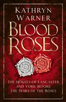 Roses de sang : Les maisons de Lancastre et d'York avant la guerre des Deux-Roses - Blood Roses: The Houses of Lancaster and York Before the Wars of the Roses