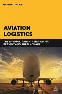 Logistique aérienne : Le partenariat dynamique entre le fret aérien et la chaîne d'approvisionnement - Aviation Logistics: The Dynamic Partnership of Air Freight and Supply Chain