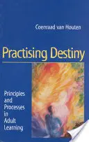 Pratiquer la destinée : Principes et processus de l'apprentissage des adultes - Practising Destiny: Principles and Processes in Adult Learning