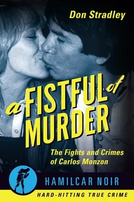 Une poignée de meurtres : Les combats et les crimes de Carlos Monzon - A Fistful of Murder: The Fights and Crimes of Carlos Monzon