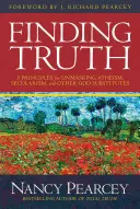 Trouver la vérité : 5 principes pour démasquer l'athéisme, le sécularisme et les autres substituts de Dieu - Finding Truth: 5 Principles for Unmasking Atheism, Secularism, and Other God Substitutes