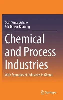 Industries chimiques et de transformation : Avec des exemples d'industries au Ghana - Chemical and Process Industries: With Examples of Industries in Ghana