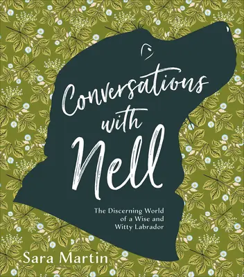 Conversations avec Nell : Le monde perspicace d'un labrador sage et plein d'esprit - Conversations with Nell: The Discerning World of a Wise and Witty Labrador