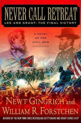 Ne jamais appeler à la retraite : Lee et Grant : La victoire finale : Un roman de la guerre civile - Never Call Retreat: Lee and Grant: The Final Victory: A Novel of the Civil War