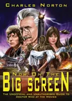 Maintenant sur le grand écran : Le guide non officiel et non autorisé de Doctor Who au cinéma - Now on the Big Screen: The Unofficial and Unauthorised Guide to Doctor Who at the Movies