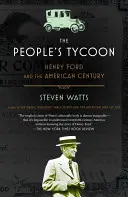 Le magnat du peuple : Henry Ford et le siècle américain - The People's Tycoon: Henry Ford and the American Century