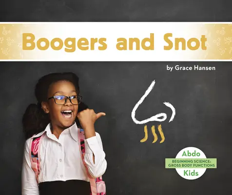 Crottes de nez et morve - Boogers and Snot