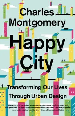 La ville heureuse : Transformer nos vies grâce à l'urbanisme - Happy City: Transforming Our Lives Through Urban Design