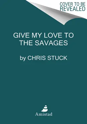 Donner mon amour aux sauvages : Histoires - Give My Love to the Savages: Stories