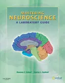 Maîtriser les neurosciences : Guide de laboratoire - Mastering Neuroscience: A Laboratory Guide