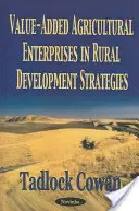 Les entreprises agricoles à valeur ajoutée dans les stratégies de développement rural - Value-Added Agricultural Enterprises in Rural Development Strategies