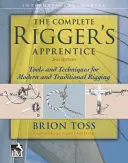 L'apprenti gréeur complet : Outils et techniques pour le gréement moderne et traditionnel, deuxième édition - The Complete Rigger's Apprentice: Tools and Techniques for Modern and Traditional Rigging, Second Edition