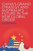 La grande stratégie de la Chine et l'avenir de l'Australie dans le nouvel ordre mondial - China's Grand Strategy and Australia's Future in the New Global Order