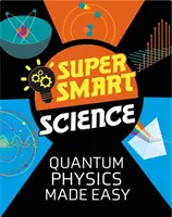 La science super intelligente : La physique quantique en toute simplicité - Super Smart Science: Quantum Physics Made Easy