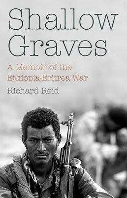 Shallow Graves : Les mémoires de la guerre entre l'Éthiopie et l'Érythrée - Shallow Graves: A Memoir of the Ethiopia-Eritrea War