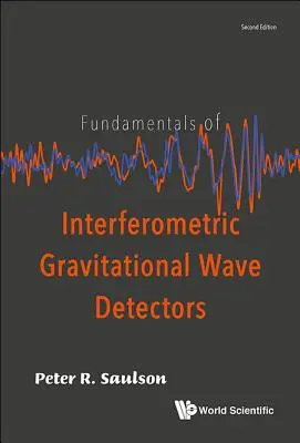 Principes fondamentaux des détecteurs interférométriques d'ondes gravitationnelles (deuxième édition) - Fundamentals of Interferometric Gravitational Wave Detectors (Second Edition)