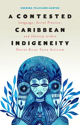 Une indigénéité caribéenne contestée : Langue, pratique sociale et identité dans le cadre de l'activisme des Tano portoricains - A Contested Caribbean Indigeneity: Language, Social Practice, and Identity Within Puerto Rican Tano Activism