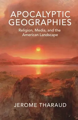 Géographies apocalyptiques : Religion, médias et paysage américain - Apocalyptic Geographies: Religion, Media, and the American Landscape