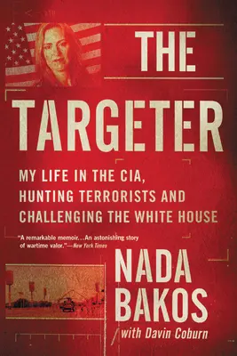 Le Cibleur : Ma vie à la Cia, à la chasse aux terroristes et à la Maison Blanche - The Targeter: My Life in the Cia, Hunting Terrorists and Challenging the White House