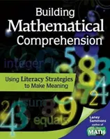 Construire la compréhension mathématique : Utiliser des stratégies de littératie pour donner du sens : Utiliser des stratégies d'alphabétisation pour donner du sens : Utiliser des stratégies d'alphabétisation pour donner du sens - Building Mathematical Comprehension: Using Literacy Strategies to Make Meaning: Using Literacy Strategies to Make Meaning