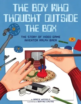 Le garçon qui sortait des sentiers battus : L'histoire de l'inventeur de jeux vidéo Ralph Baer - The Boy Who Thought Outside the Box: The Story of Video Game Inventor Ralph Baer