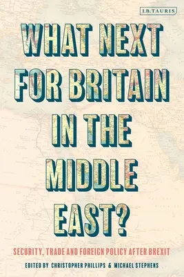 L'avenir de la Grande-Bretagne au Moyen-Orient : Sécurité, commerce et politique étrangère après le Brexit - What Next for Britain in the Middle East?: Security, Trade and Foreign Policy After Brexit