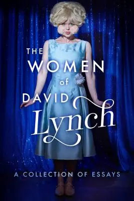 Les femmes de David Lynch : une collection d'essais - The Women of David Lynch: A Collection of Essays