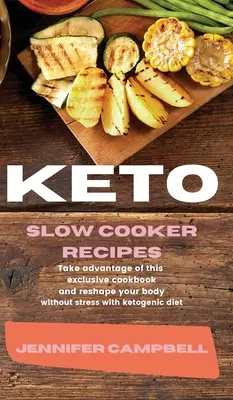 Keto Slow Cooker Recipes : Profitez de ce livre de cuisine exclusif et remodelez votre corps sans stress avec le régime cétogène - Keto Slow Cooker Recipes: Take Advantage of this Exclusive Cookbook and Reshape your Body Without Stress with Ketogenic Diet