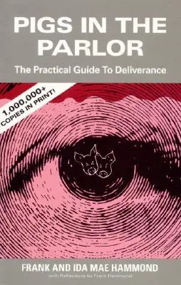 Les cochons dans le salon : Un guide pratique de la délivrance - Pigs in the Parlor: A Practical Guide to Deliverance