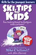 Ski Tips for Kids : Techniques d'apprentissage amusantes avec des dessins animés, première édition - Ski Tips for Kids: Fun Instructional Techniques With Cartoons, First Edition