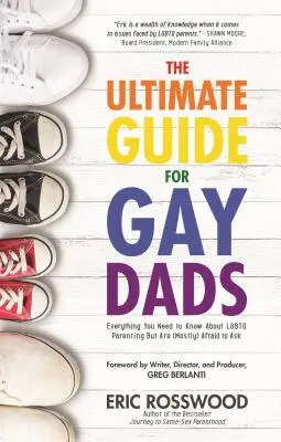 Le guide ultime pour les papas gays : Tout ce que vous devez savoir sur la parentalité LGBTQ mais que vous n'osez pas demander (Parentalité gay, Cadeau d'adoption pour les ados). - The Ultimate Guide for Gay Dads: Everything You Need to Know about LGBTQ Parenting But Are (Mostly) Afraid to Ask (Gay Parenting, Adoption Gift for Ad