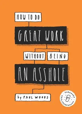 Comment faire du bon travail sans être un connard : (Guides pour les industries créatives) - How to Do Great Work Without Being an Asshole: (Guides for Creative Industries)