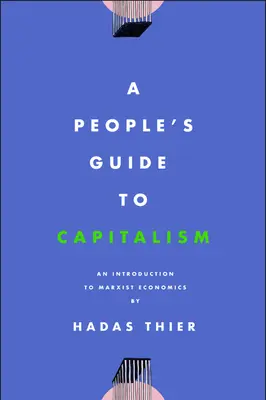 Guide populaire du capitalisme : Une introduction à l'économie marxiste - A People's Guide to Capitalism: An Introduction to Marxist Economics