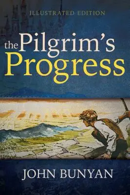 Le progrès du pèlerin (édition illustrée) - The Pilgrim's Progress (Illustrated Edition)