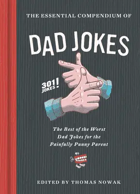 Compendium essentiel des blagues de papa : Le meilleur des pires blagues de papa pour les parents douloureusement blagueurs - 301 blagues ! - Essential Compendium of Dad Jokes: The Best of the Worst Dad Jokes for the Painfully Punny Parent - 301 Jokes!