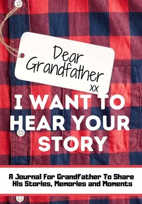 Cher grand-père. Je veux entendre ton histoire : Un journal de mémoire guidé pour partager les histoires, les souvenirs et les moments qui ont façonné la vie de son grand-père. - Dear Grandfather. I Want To Hear Your Story: A Guided Memory Journal to Share The Stories, Memories and Moments That Have Shaped Grandfather's Life -