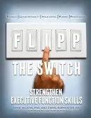 L'interrupteur : Renforcer les compétences de la fonction exécutive - Flipp the Switch: Strengthen Executive Function Skills