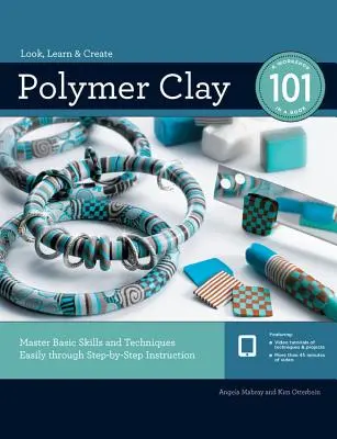 Polymer Clay 101 : Maîtriser facilement les compétences et les techniques de base grâce à des instructions pas à pas - Polymer Clay 101: Master Basic Skills and Techniques Easily Through Step-By-Step Instruction