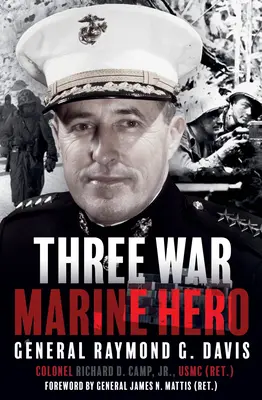 Le héros des Marines de la Troisième Guerre mondiale : le général Raymond G. Davis - Three War Marine Hero: General Raymond G. Davis