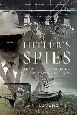 Les espions d'Hitler : Lena et le prélude à l'opération Sealion - Hitler's Spies: Lena and the Prelude to Operation Sealion