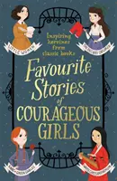 Histoires préférées de filles courageuses : Héroïnes inspirantes tirées de livres classiques pour enfants - Favourite Stories of Courageous Girls: Inspiring Heroines from Classic Children's Books