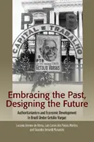 Embrasser le passé, dessiner l'avenir : Autoritarisme et développement économique au Brésil sous Getulio Vargas - Embracing the Past, Designing the Future: Authoritarianism and Economic Development in Brazil Under Getulio Vargas