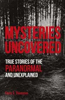 Mysteries Uncovered - True Stories of the Paranormal and Unexplained (Mystères découverts - Histoires vraies du paranormal et de l'inexpliqué) - Mysteries Uncovered - True Stories of the Paranormal and Unexplained
