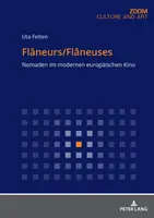 Flneurs/Flneuses : Nomaden Im Modernen Europaeischen Kino - Flneurs/Flneuses: Nomaden Im Modernen Europaeischen Kino