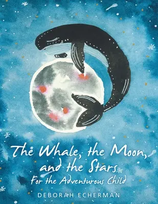 La baleine, la lune et les étoiles : Pour l'enfant aventurier - The Whale, the Moon, and the Stars: For the Adventurous Child