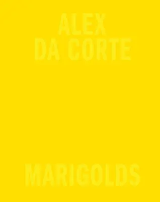 Alex Da Corte : Soucis - Alex Da Corte: Marigolds